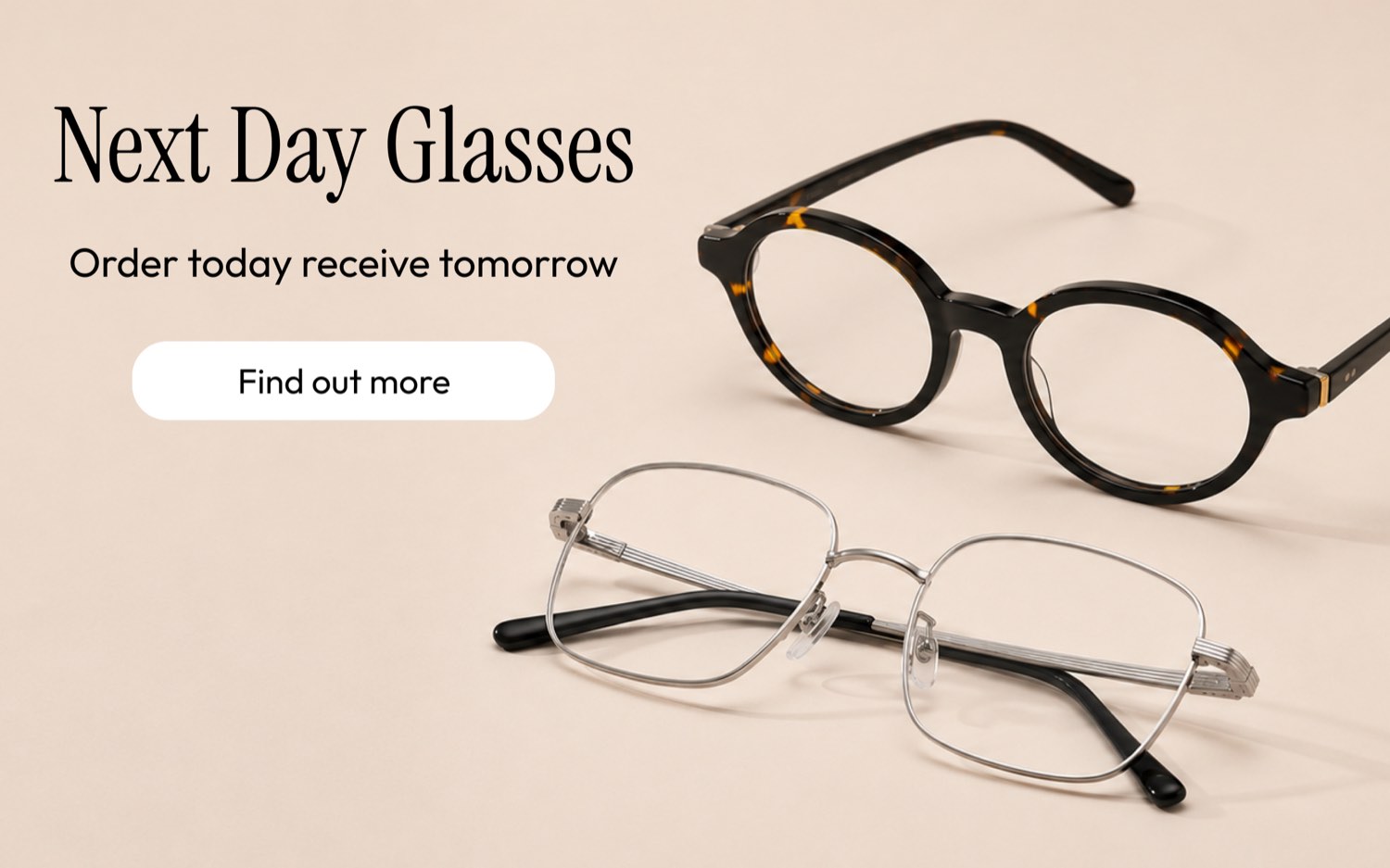 Next day glasses, order by 3pm and we make, check & dispatch the same day